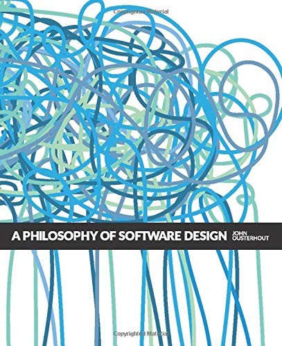 A Philosophy of Software Design, John Ousterhout